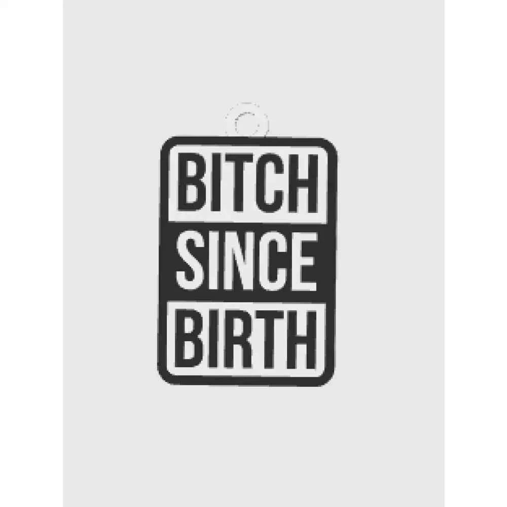 Bitch Since Birth